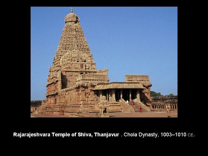 Rajarajeshvara Temple of Shiva, Thanjavur. Chola Dynasty, 1003– 1010 CE. 