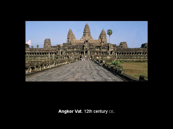Angkor Vat. 12 th century CE. 