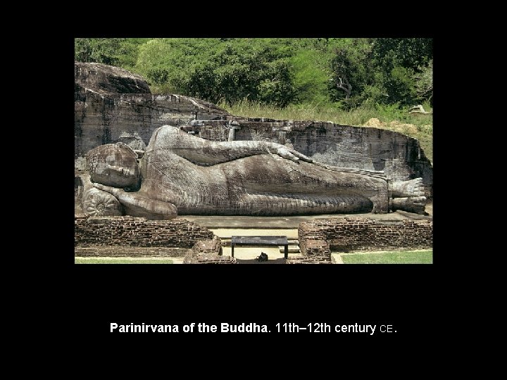 Parinirvana of the Buddha. 11 th– 12 th century CE. 