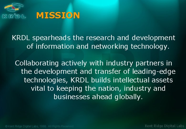 MISSION KRDL spearheads the research and development of information and networking technology. Collaborating actively