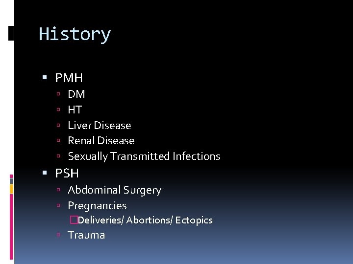 History PMH DM HT Liver Disease Renal Disease Sexually Transmitted Infections PSH Abdominal Surgery