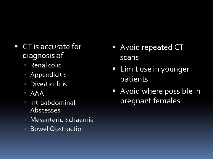  CT is accurate for diagnosis of Renal colic Appendicitis Diverticulitis AAA Intraabdominal Abscesses