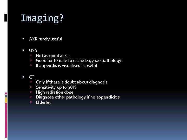 Imaging? AXR rarely useful USS Not as good as CT Good for female to