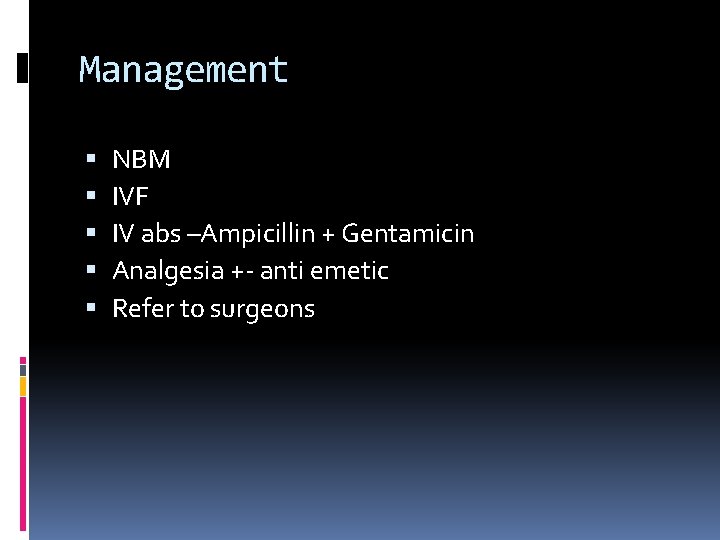 Management NBM IVF IV abs –Ampicillin + Gentamicin Analgesia +- anti emetic Refer to