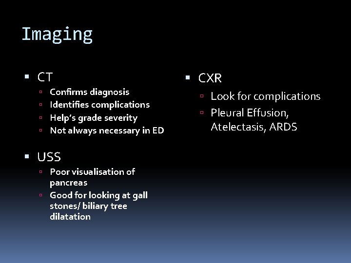 Imaging CT Confirms diagnosis Identifies complications Help’s grade severity Not always necessary in ED