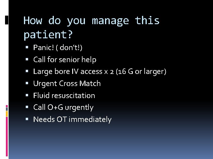 How do you manage this patient? Panic! ( don’t!) Call for senior help Large