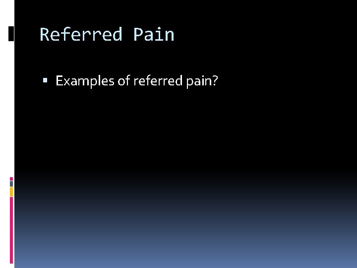 Referred Pain Examples of referred pain? 