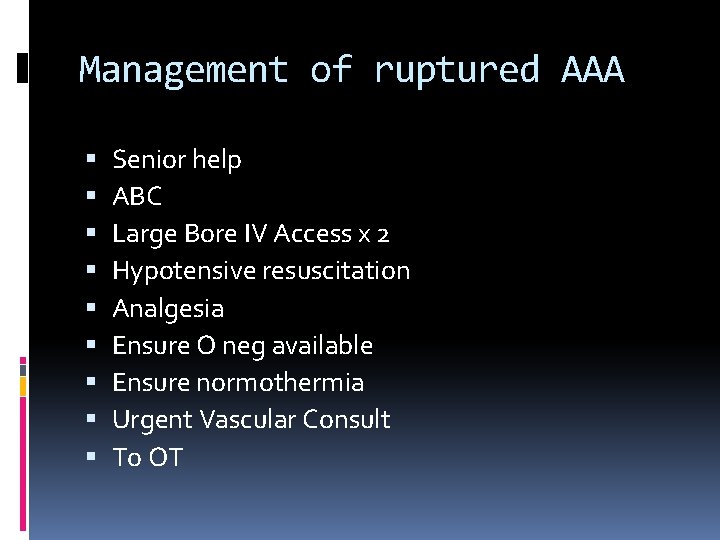 Management of ruptured AAA Senior help ABC Large Bore IV Access x 2 Hypotensive