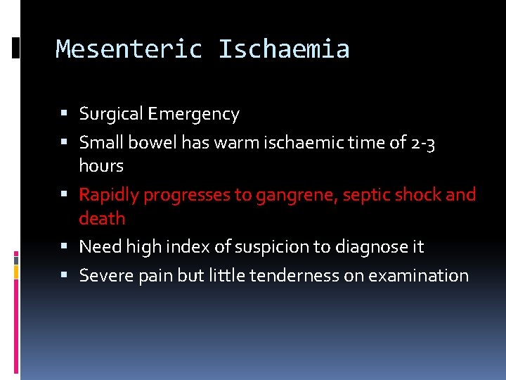 Mesenteric Ischaemia Surgical Emergency Small bowel has warm ischaemic time of 2 -3 hours