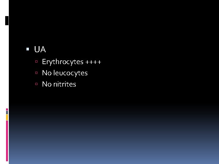  UA Erythrocytes ++++ No leucocytes No nitrites 