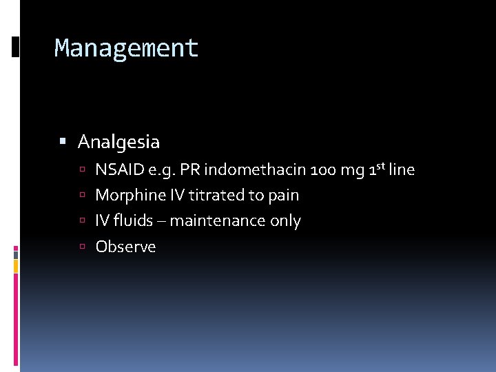 Management Analgesia NSAID e. g. PR indomethacin 100 mg 1 st line Morphine IV