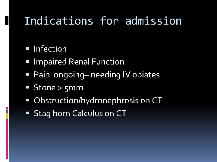 Indications for admission Infection Impaired Renal Function Pain ongoing– needing IV opiates Stone >