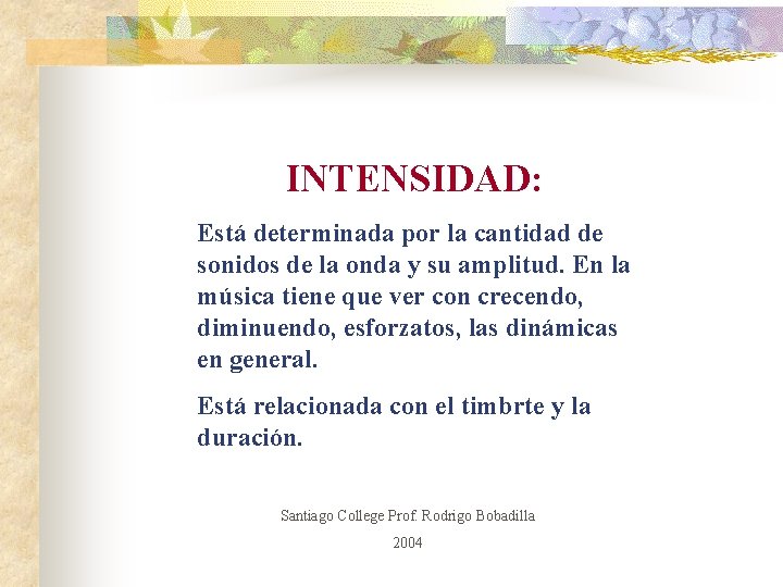 INTENSIDAD: Está determinada por la cantidad de sonidos de la onda y su amplitud.