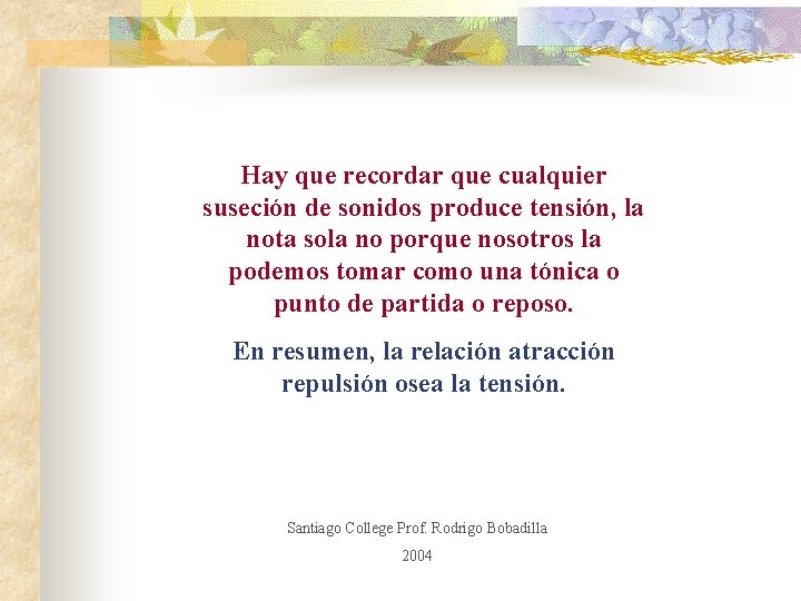 Hay que recordar que cualquier suseción de sonidos produce tensión, la nota sola no