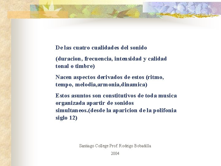 De las cuatro cualidades del sonido (duracion, frecuencia, intensidad y calidad tonal o timbre)