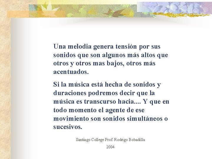 Una melodia genera tensión por sus sonidos que son algunos más altos que otros