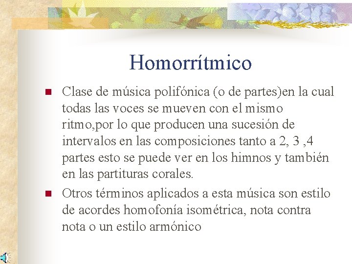 Homorrítmico n n Clase de música polifónica (o de partes)en la cual todas las