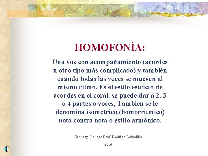 HOMOFONÍA: Una voz con acompañamiento (acordes u otro tipo màs complicado) y tambièn cuando