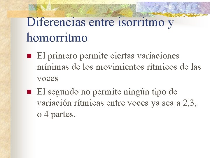 Diferencias entre isorritmo y homorritmo n n El primero permite ciertas variaciones mínimas de