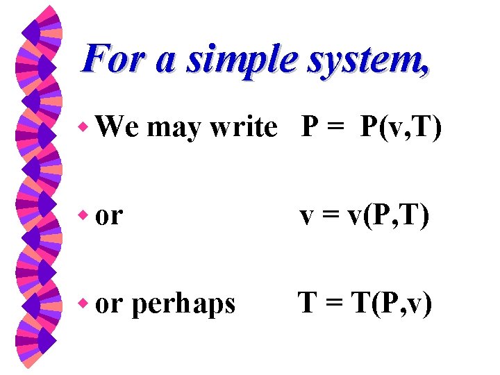 For a simple system, w We may write P = P(v, T) w or