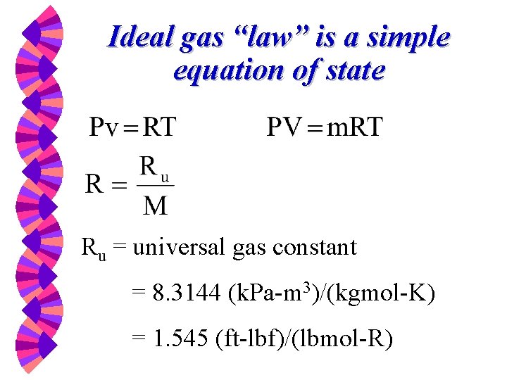 Ideal gas “law” is a simple equation of state Ru = universal gas constant