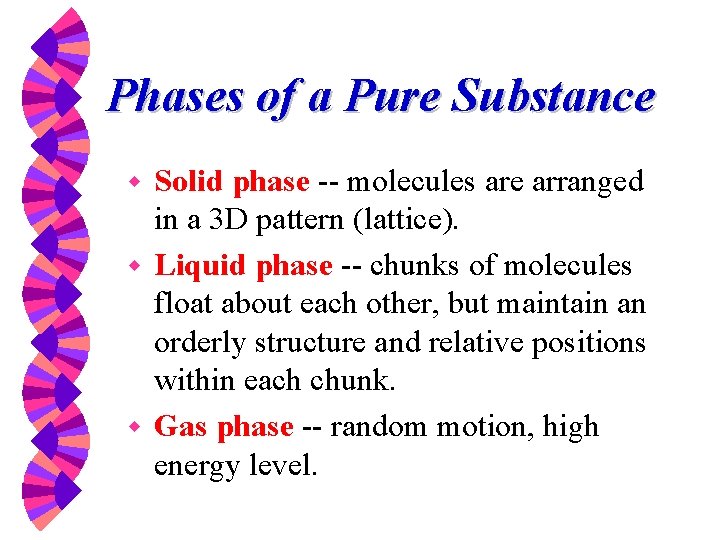 Phases of a Pure Substance Solid phase -- molecules are arranged in a 3