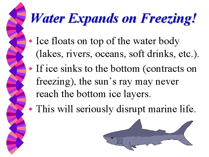 Water Expands on Freezing! Ice floats on top of the water body (lakes, rivers,