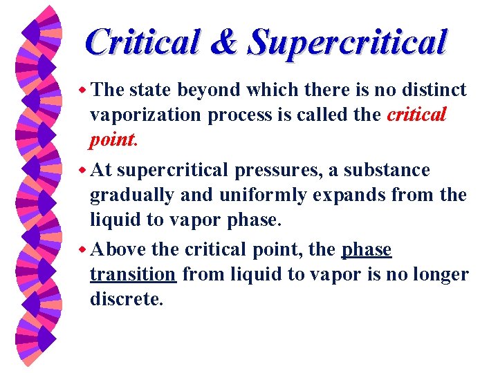 Critical & Supercritical w The state beyond which there is no distinct vaporization process