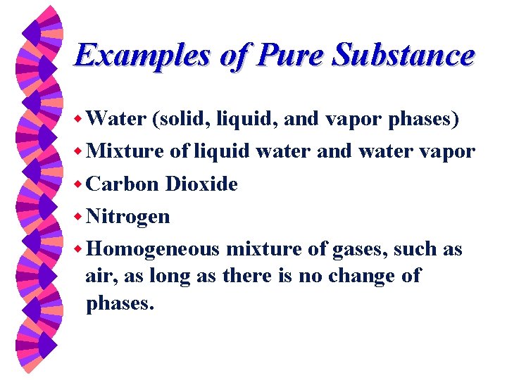 Examples of Pure Substance w Water (solid, liquid, and vapor phases) w Mixture of