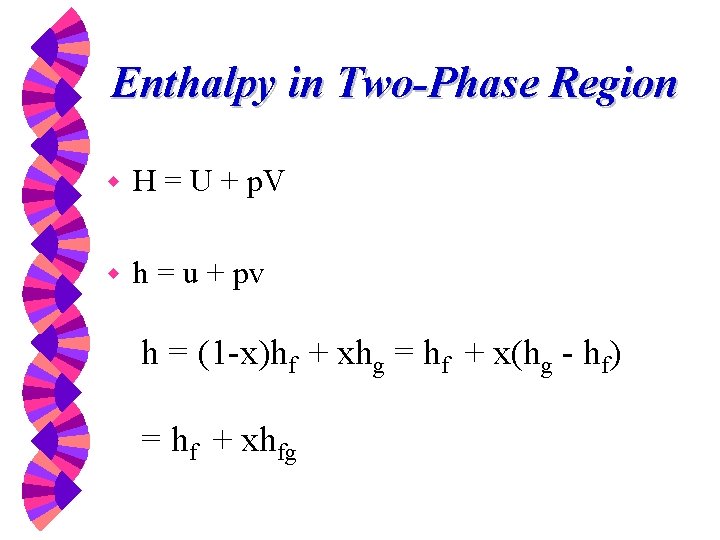Enthalpy in Two-Phase Region w H = U + p. V w h =