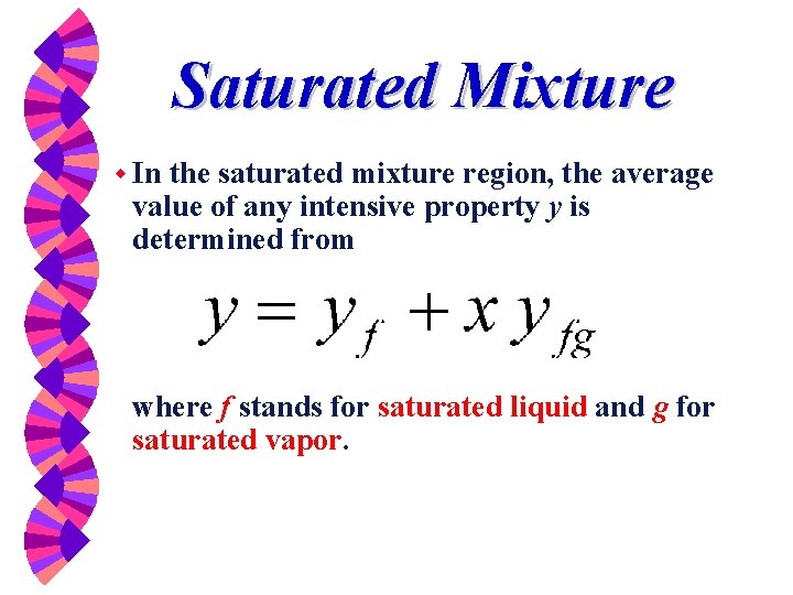 Saturated Mixture w In the saturated mixture region, the average value of any intensive