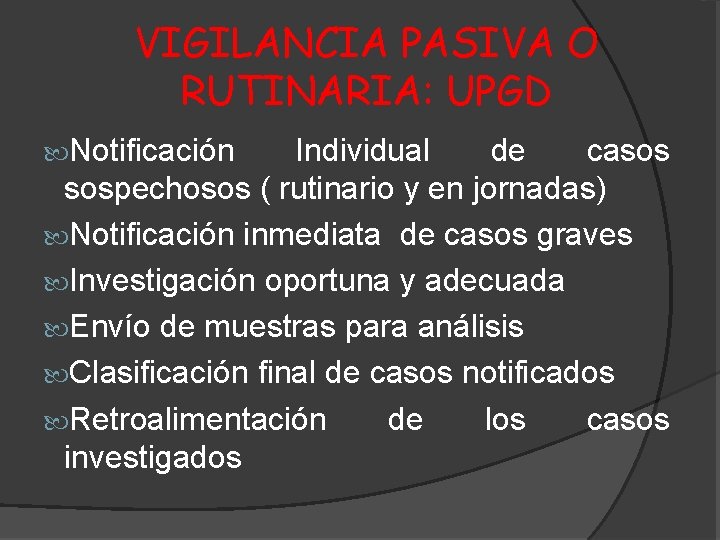 VIGILANCIA PASIVA O RUTINARIA: UPGD Notificación Individual de casos sospechosos ( rutinario y en