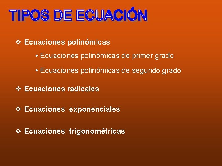 v Ecuaciones polinómicas • Ecuaciones polinómicas de primer grado • Ecuaciones polinómicas de segundo