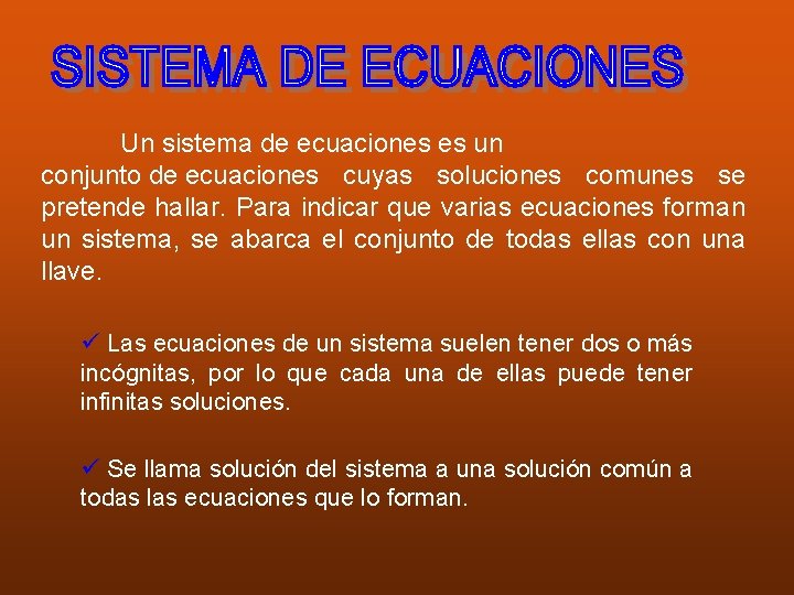 Un sistema de ecuaciones es un conjunto de ecuaciones cuyas soluciones comunes se pretende