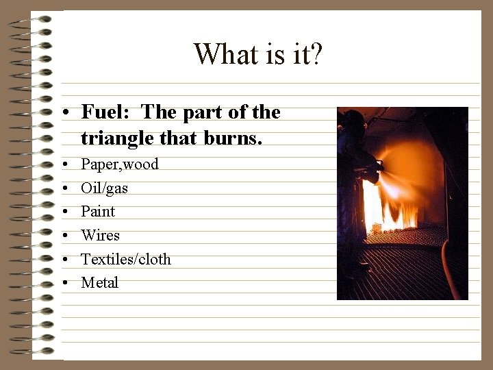 What is it? • Fuel: The part of the triangle that burns. • •