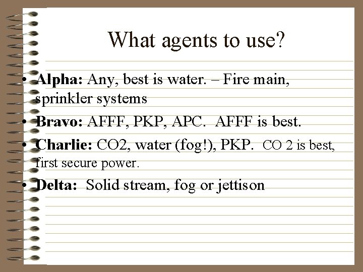 What agents to use? • Alpha: Any, best is water. – Fire main, sprinkler