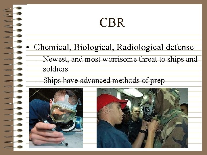 CBR • Chemical, Biological, Radiological defense – Newest, and most worrisome threat to ships