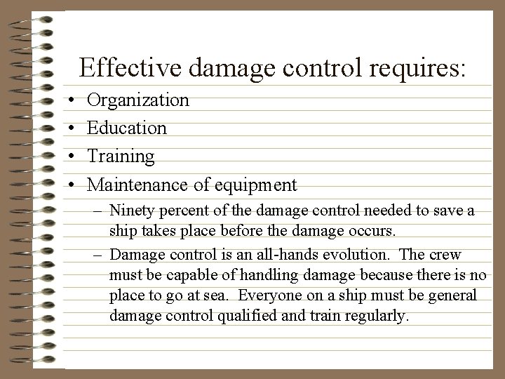 Effective damage control requires: • • Organization Education Training Maintenance of equipment – Ninety
