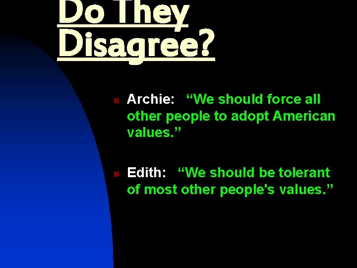 Do They Disagree? n n Archie: “We should force all other people to adopt