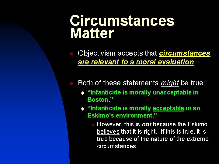 Circumstances Matter n n Objectivism accepts that circumstances are relevant to a moral evaluation.