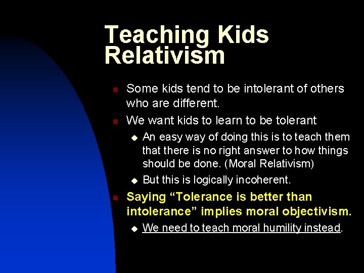 Teaching Kids Relativism n n Some kids tend to be intolerant of others who
