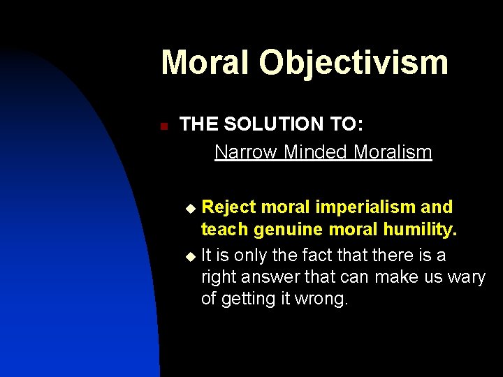 Moral Objectivism THE SOLUTION TO: Narrow Minded Moralism n Reject moral imperialism and teach