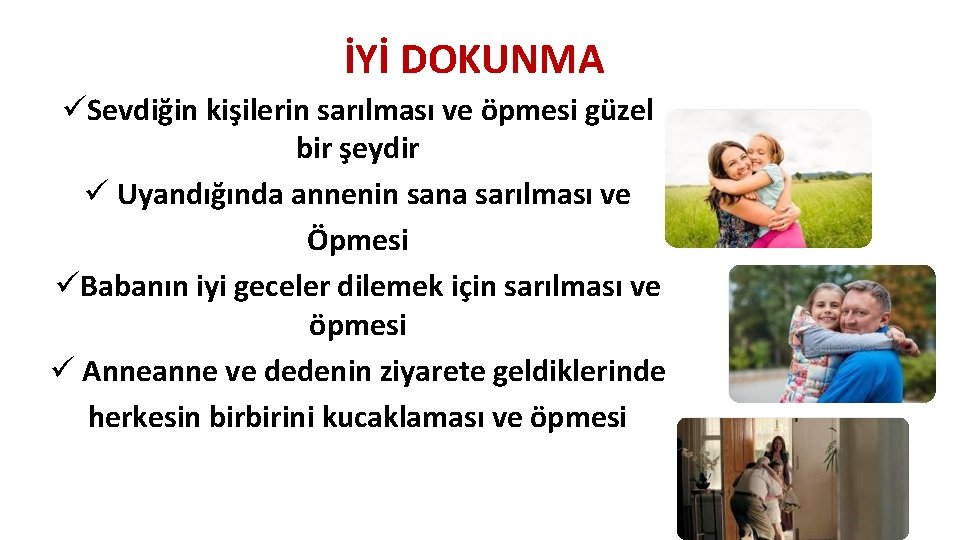 İYİ DOKUNMA üSevdiğin kişilerin sarılması ve öpmesi güzel bir şeydir ü Uyandığında annenin sana