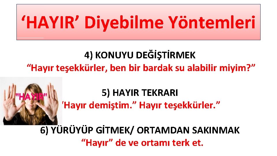 ‘HAYIR’ Diyebilme Yöntemleri 4) KONUYU DEĞİŞTİRMEK “Hayır teşekkürler, ben bir bardak su alabilir miyim?