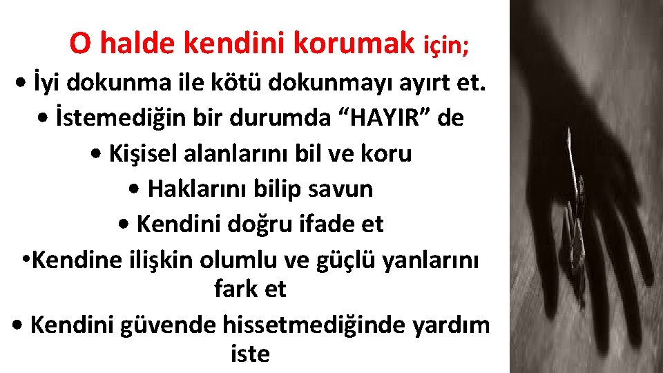 O halde kendini korumak için; • İyi dokunma ile kötü dokunmayı ayırt et. •