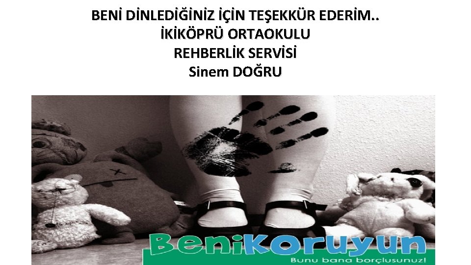 BENİ DİNLEDİĞİNİZ İÇİN TEŞEKKÜR EDERİM. . İKİKÖPRÜ ORTAOKULU REHBERLİK SERVİSİ Sinem DOĞRU 