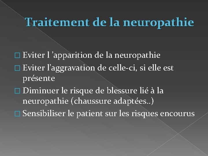 Traitement de la neuropathie � Eviter l ’apparition de la neuropathie � Eviter l’aggravation