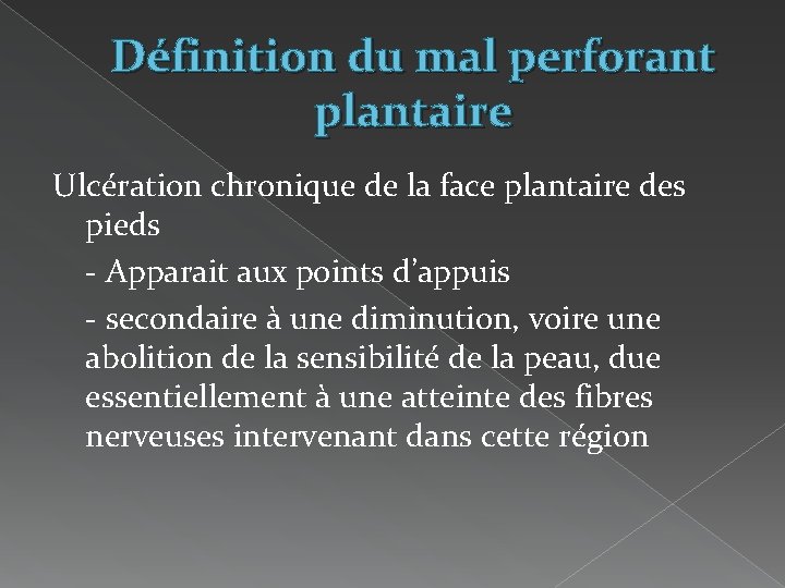 Définition du mal perforant plantaire Ulcération chronique de la face plantaire des pieds -