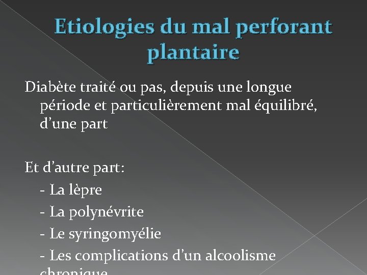 Etiologies du mal perforant plantaire Diabète traité ou pas, depuis une longue période et