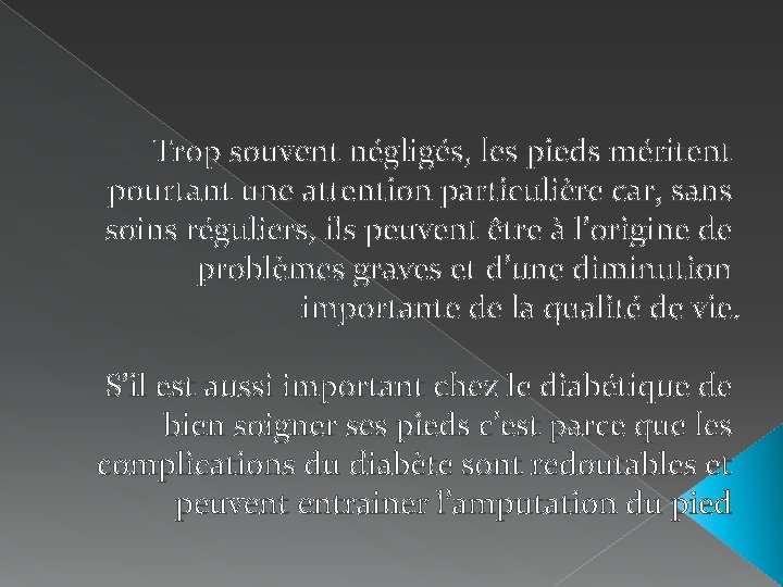 Trop souvent négligés, les pieds méritent pourtant une attention particulière car, sans soins réguliers,